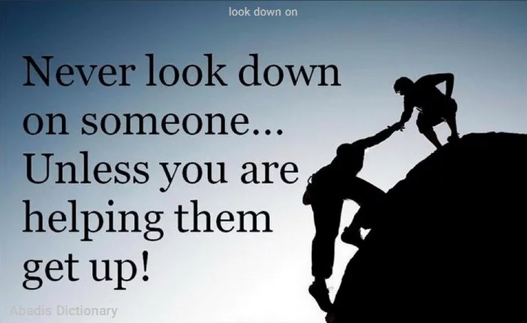 look down on